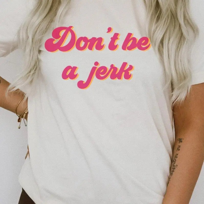 Don't Be A Jerk T-Shirt