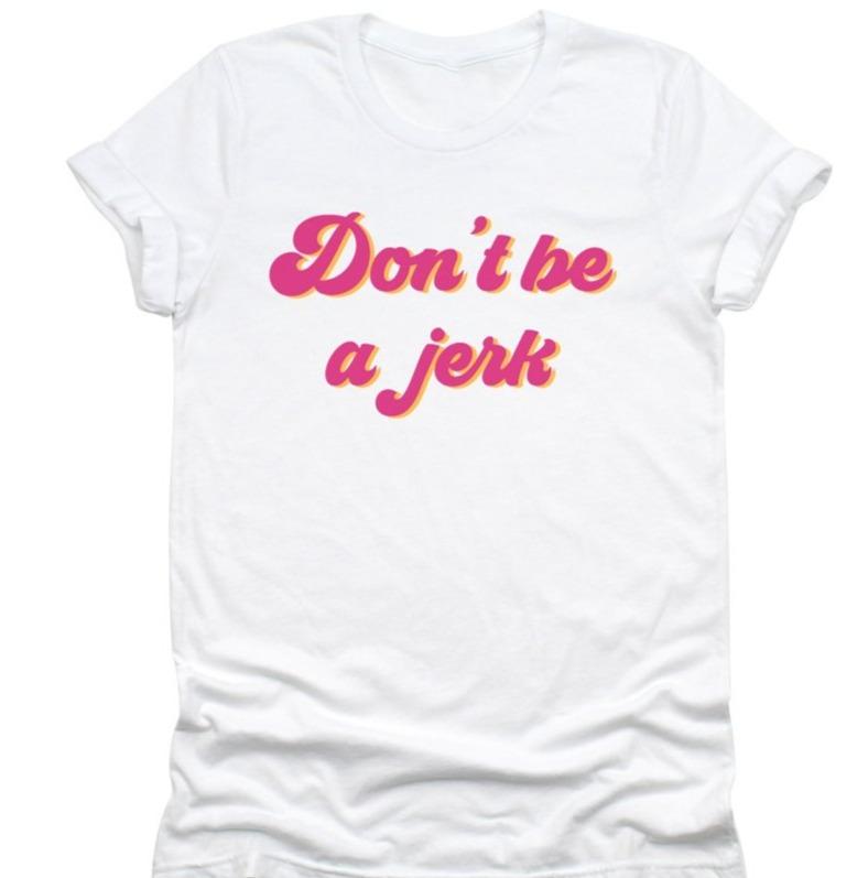 Don't Be A Jerk T-Shirt